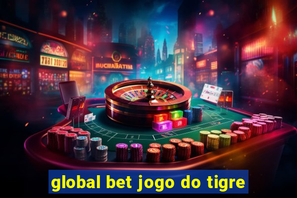 global bet jogo do tigre